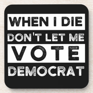 When I Die Don't Let Me Abstimmung Democat Getränkeuntersetzer
