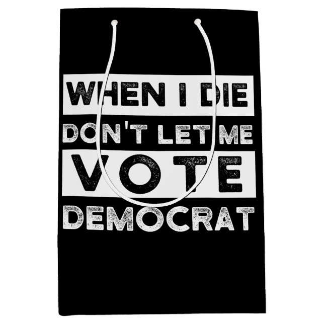 When I Die Don't Let Me Abstimmung Democat Mittlere Geschenktüte (Vorderseite)