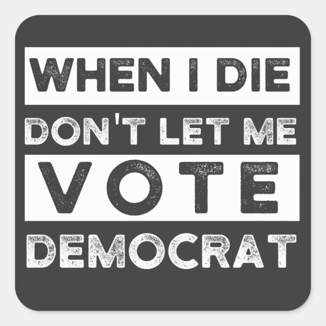 When I Die Don't Let Me Abstimmung Democat Quadratischer Aufkleber (Vorderseite)