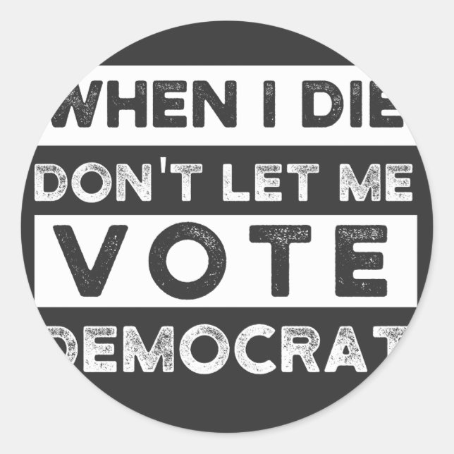 When I Die Don't Let Me Abstimmung Democat Runder Aufkleber (Vorderseite)