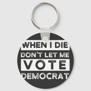 When I Die Don't Let Me Abstimmung Democat Schlüsselanhänger