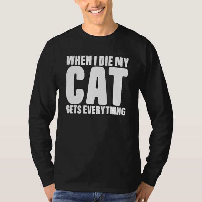 When I Die My Cat Gets Everything Cat T-Shirt (Vorderseite)
