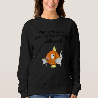 When I Evolve I Swear To God I'm Going To Kill You Sweatshirt