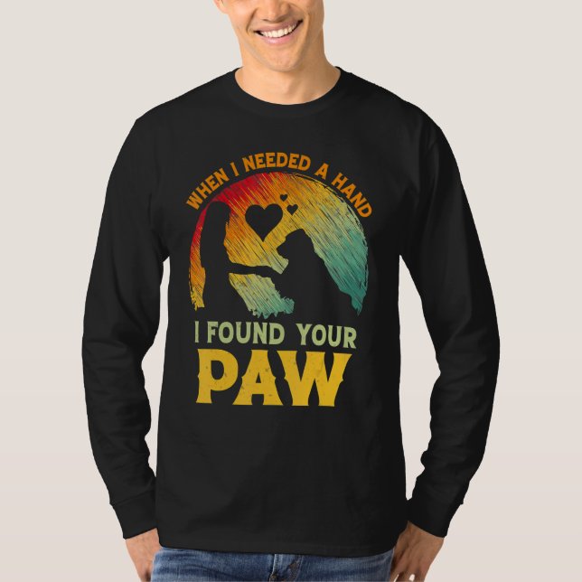 When I Needed A Hand I Found Your Paw Dog   Owner T-Shirt (Vorderseite)