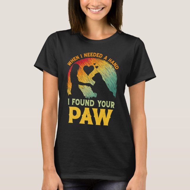 When I Needed A Hand I Found Your Paw Dog   Owner T-Shirt (Vorderseite)