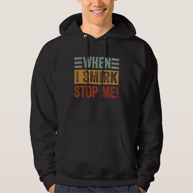When I Smirk  Stop Me  Sarcastic Irony Saying Hoodie (Vorderseite)
