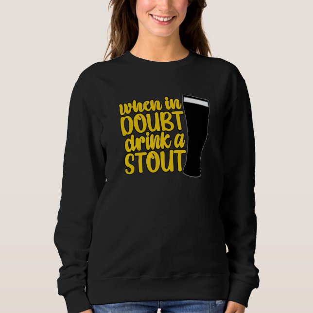 When in Doubt Drink a Stout Beer Drinking Bar IPA  Sweatshirt (Vorderseite)