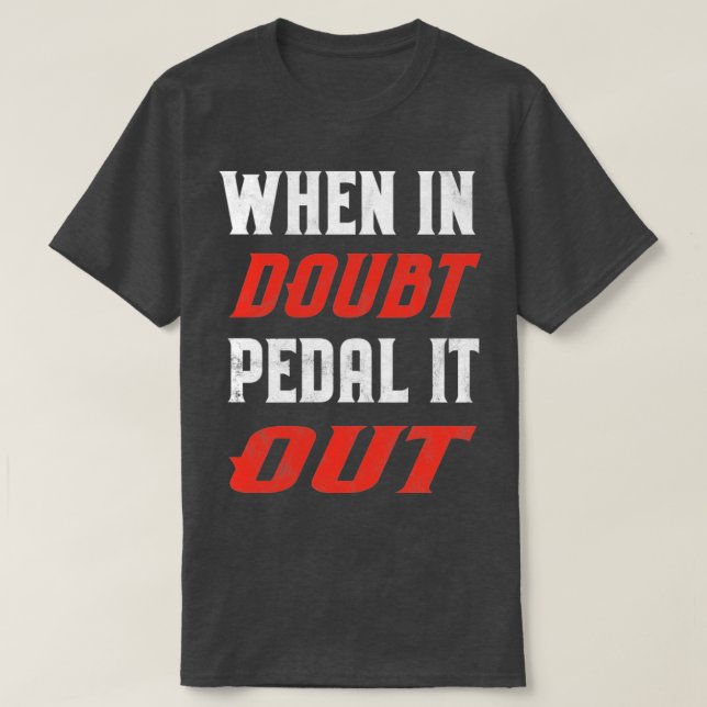 When In Doubt Pedal It Out T-Shirt (Design vorne)