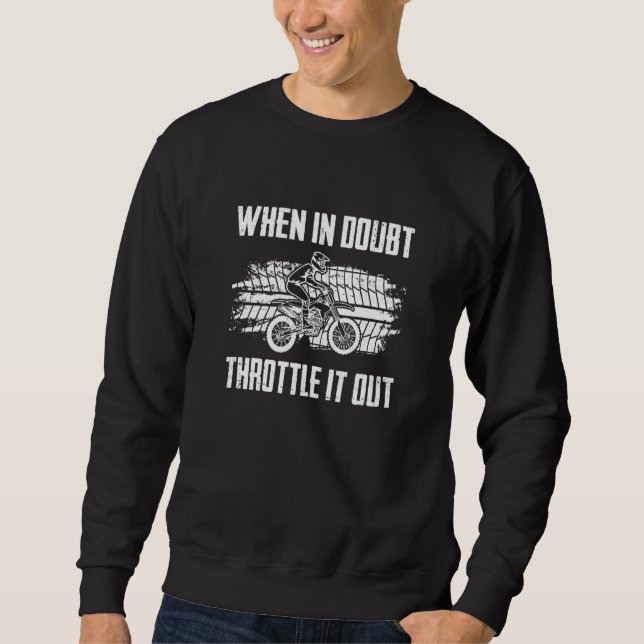 When In Doubt Throttle It Out Dirt Bike Riding End Sweatshirt (Vorderseite)