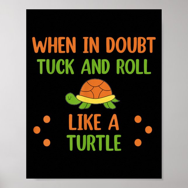 When In Doubt Tuck And Roll Like A Turtle Motivati Poster (Vorne)