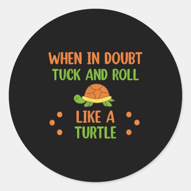 When In Doubt Tuck And Roll Like A Turtle Motivati Runder Aufkleber (Vorderseite)