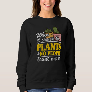 When It Comes To Plants & No People Count Me In Ga Sweatshirt
