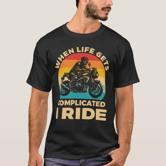When life gets complicated I ride motorcycle Biker T-Shirt (Vorderseite)