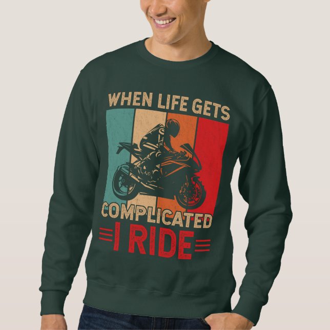When life gets complicated I ride motorcycle Rider Sweatshirt (Vorderseite)