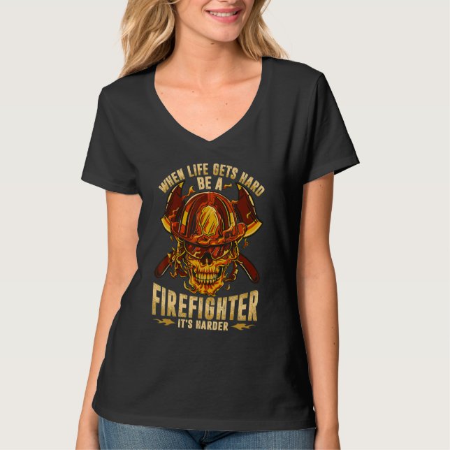 When Life Gets Hard Be A Firefighter T-Shirt (Vorderseite)
