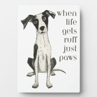 when life gets ruff just paws fotoplatte