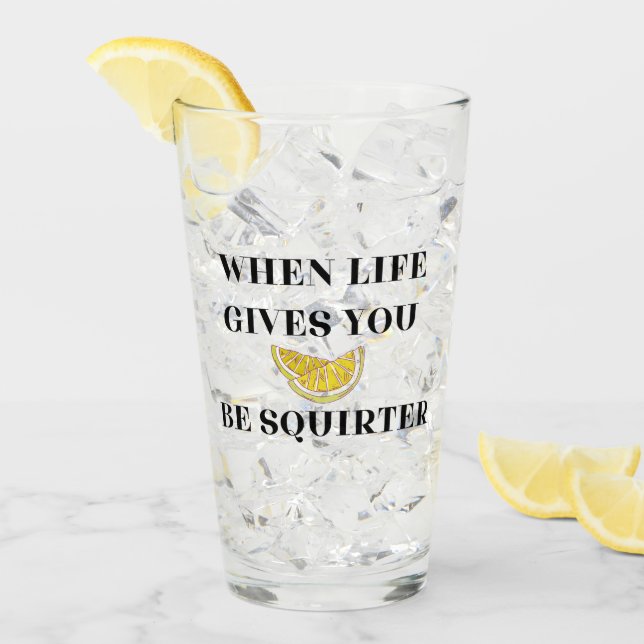 When Life Gives You Lemons Be A Squirter Glass Glas (Vorderseite Ice)