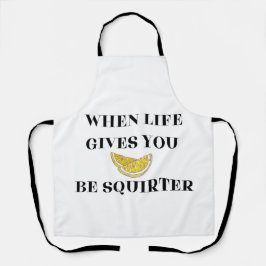 When Life Gives You Lemons Be A Squirter Schürze