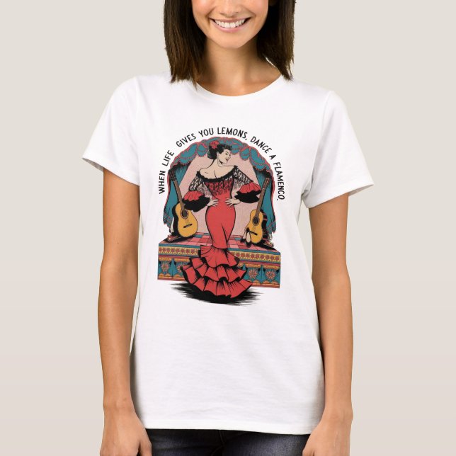 When Life Gives You Lemons Dance a Flamenco gift T-Shirt (Vorderseite)