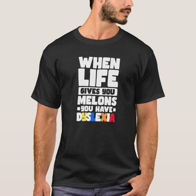 When Life Gives You Melons You Have Dyslexia   T-Shirt (Vorderseite)