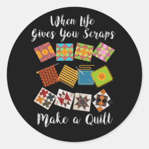 When Life Gives You Scraps Make Quilt Fun Quilter Runder Aufkleber