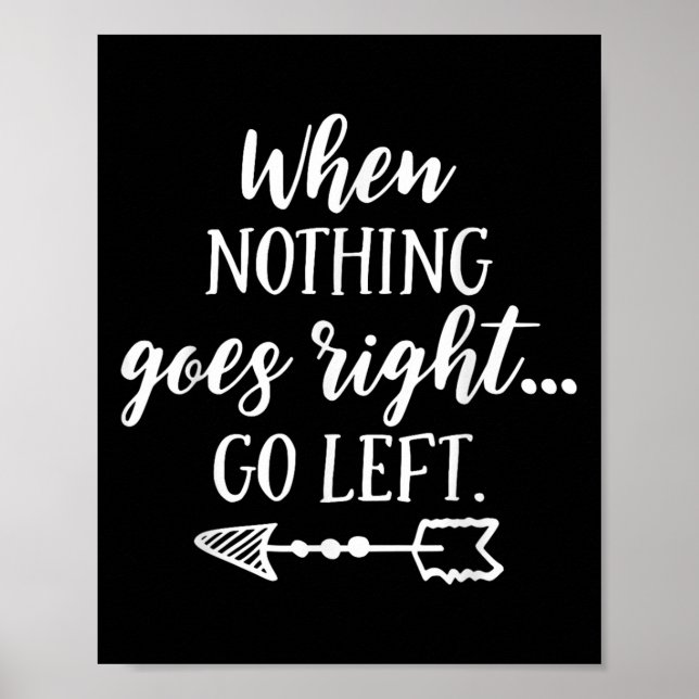 When Nothing Goes Right, Go Left Motivational Quot Poster (Vorne)