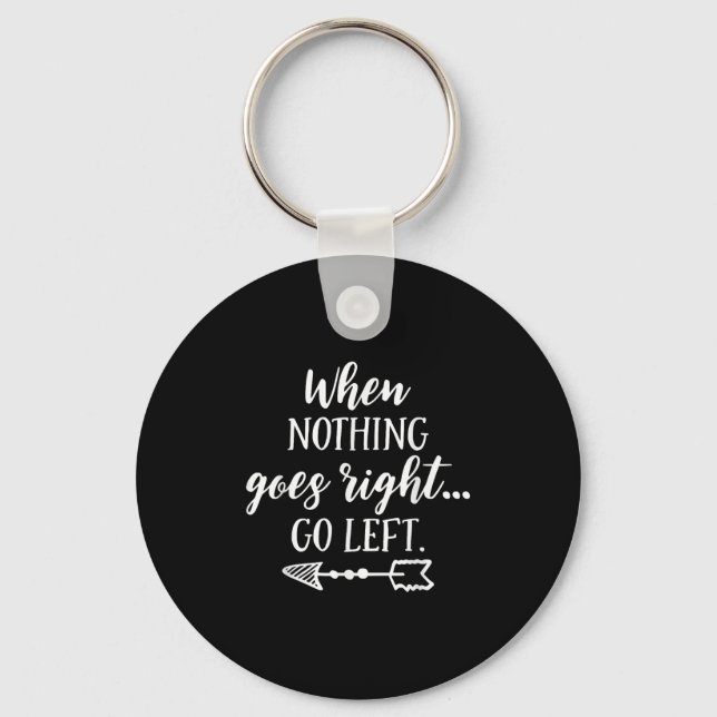 When Nothing Goes Right, Go Left Motivational Quot Schlüsselanhänger (Vorderseite)