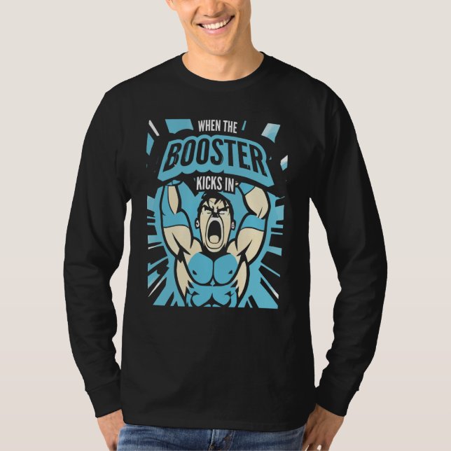 When the Booster Kicks In Muscle Bodybuilding Sayi T-Shirt (Vorderseite)