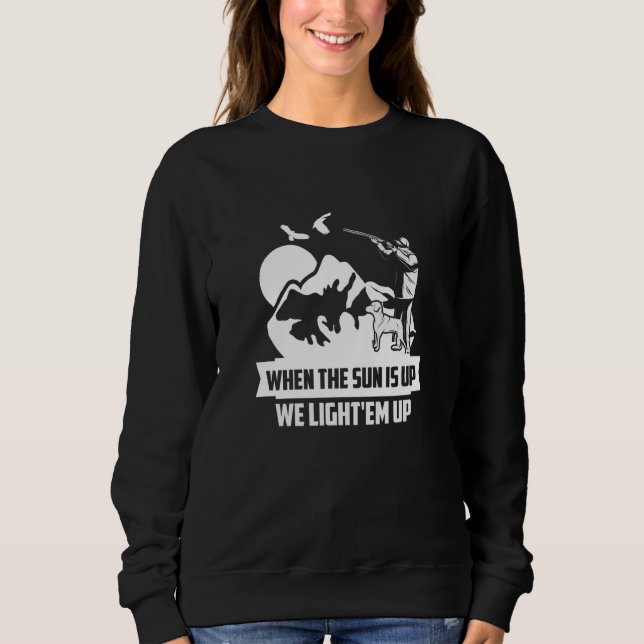 When The Sun Is Up We Light'em Up Goose Hunter Sweatshirt (Vorderseite)