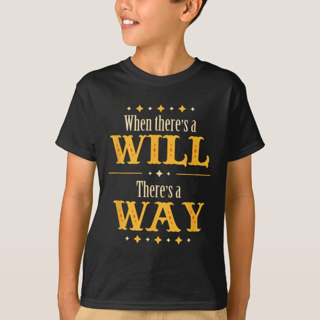 When There's A Will There's A Way Motivational Quo T-Shirt (Vorderseite)
