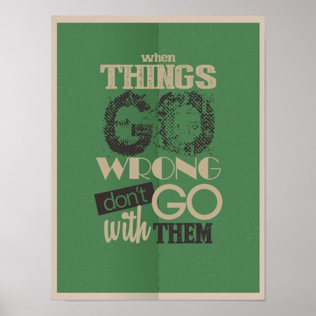 when things go wrong don't go with them poster (Vorne)