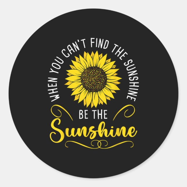When You Cant Find The Sunshine Be The Sunshine Me Runder Aufkleber (Vorderseite)