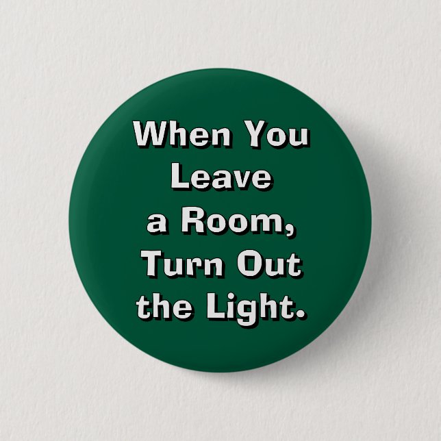 When You Leave a Room, Turn Out the Light. Button (Vorderseite)