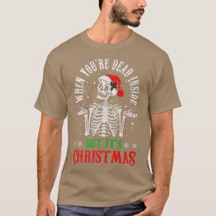 When You're Dead Inside But It's Christmas Funny S T-Shirt