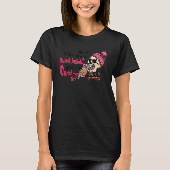 When You're Dead Inside But It's Christmas Skeleto T-Shirt (Vorderseite)