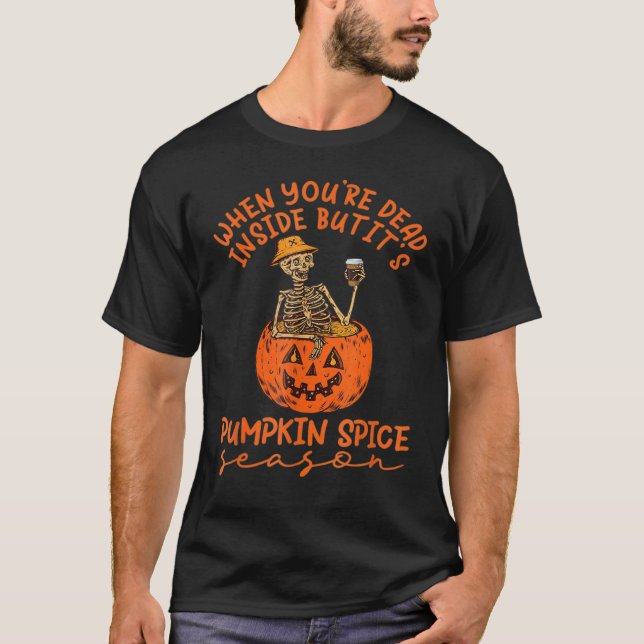 When you're dead inside but It's pumpkin season sk T-Shirt (Vorderseite)