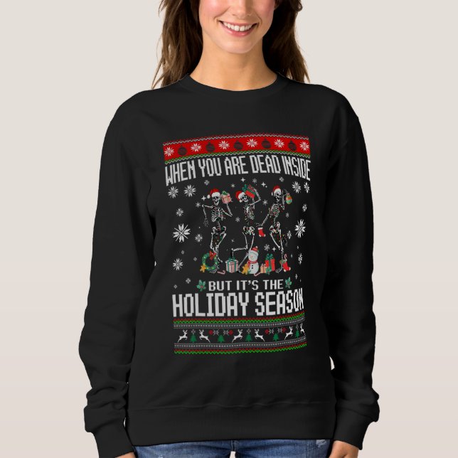 When You're Dead Inside Skeleton Ugly Christmas Sw Sweatshirt (Vorderseite)