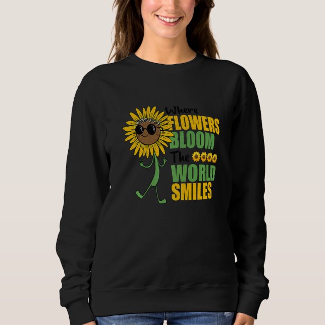 Where Flowers Bloom The World Smiles Botanical Gar Sweatshirt (Vorderseite)