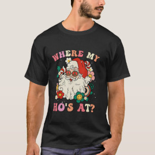 Where My Hos At Christmas Santa Adult Humor Funny T-Shirt