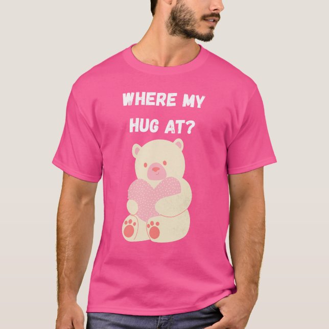 Where My Hug At T-Shirt (Vorderseite)