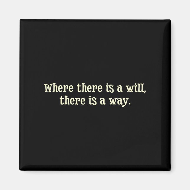 Where There Is A Will There Is A Way Motivational  Magnet (Vorne)