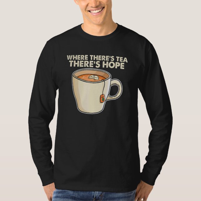 Where There S Tea There S Hope Tea  Tea Drinking C T-Shirt (Vorderseite)