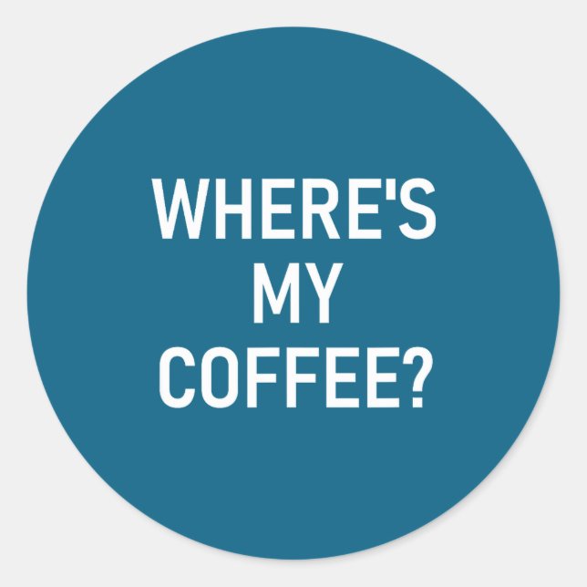 Where's My Coffee, Funny, Jokes, Sarcastic  Runder Aufkleber (Vorderseite)