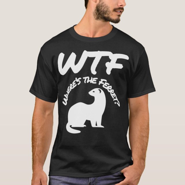 Wheres the Ferret WTF Funny T-Shirt (Vorderseite)