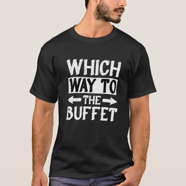 Which Way To The Buffet   1 T-Shirt (Vorderseite)