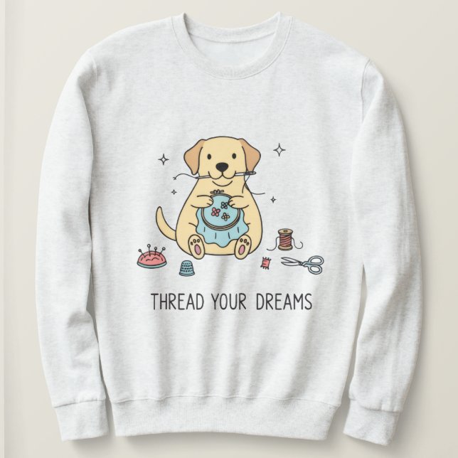 Whimsical Dog and Crafting Hobby Lovers Apparel Sweatshirt (Design vorne)
