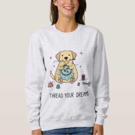 Whimsical Dog and Crafting Hobby Lovers Apparel Sweatshirt