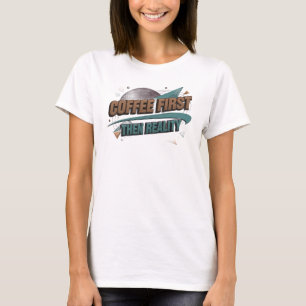 Whimsical KAFFEE ZUERST DANN REALITÄT Art Design T-Shirt