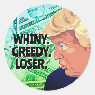 Whiny Greedy Loser Trump Runder Aufkleber