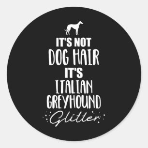 Whippet Its Not Dog Hair, its Italian Greyhound Runder Aufkleber